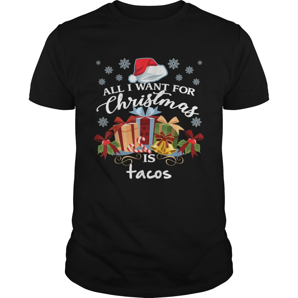 All I Want For Christmas Is Tacos Funny Mexican Food Shirt